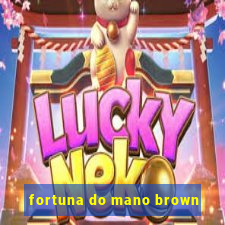 fortuna do mano brown